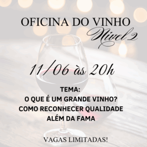 Oficina do Vinho Nivel 2 |  11 de junho | O que é um grande vinho? Como reconhecer qualidade além da fama